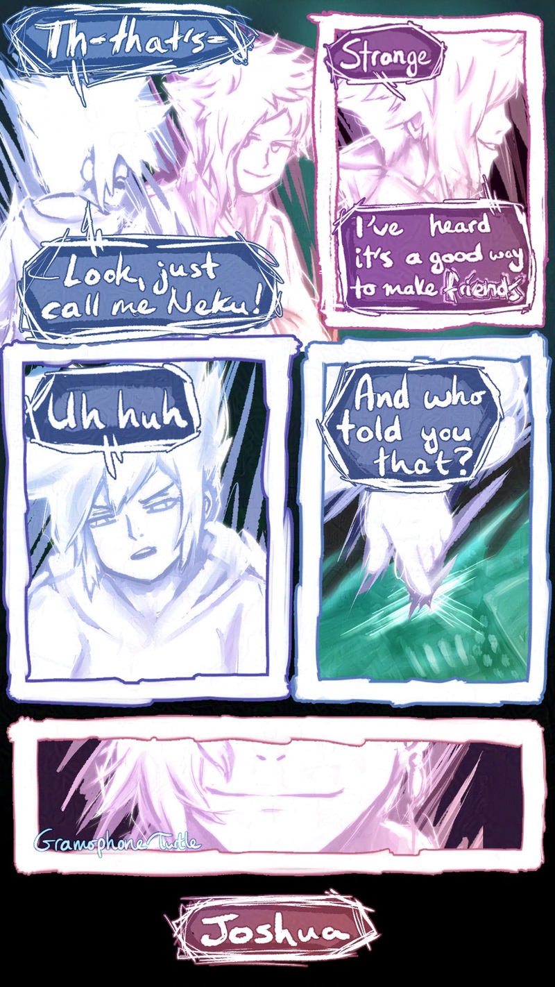 Comic page 3 of 5. Neku stutters, "Th-that's- Look, just call me Neku!" Haz watches smugly. Haz comments, "Strange, I've heard it's a good way to make friends." The word "friends" is fractured. Neku looks down disbelievingly and says, "Uh huh." Neku pokes the window plane of Shibuya and continues, "And who told you that?" A close up of Haz's mouth, with a wide, thin smile. On a black background, Haz says "Joshua."